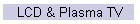 LCD & Plasma TV